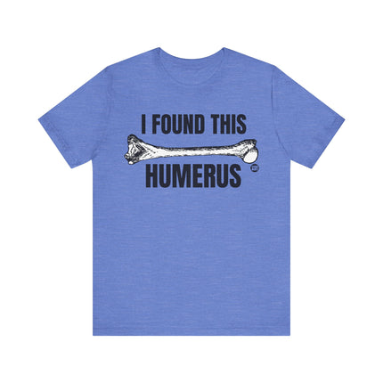 Found This Humerus Tee