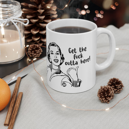 get fuck outta here Ceramic Mug