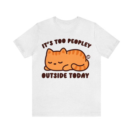 It's Too Peopley Outside Cat Unisex Short Sleeve Tee