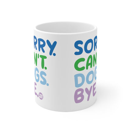 Sorry cant Dogs Bye Ceramic Mug