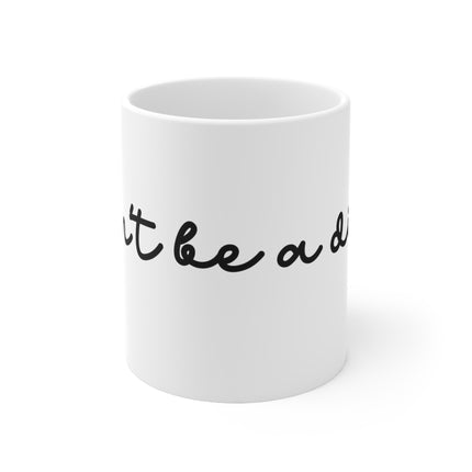 dont be a dick Ceramic Mug