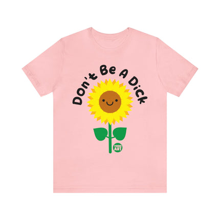 Don't Be a Dick Sunflower Unisex Short Sleeve Tee