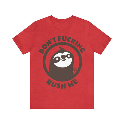 Don't Fucking Rush Me Unisex Tee