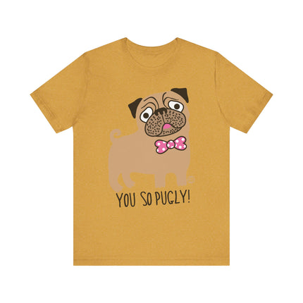 Funny "You So Pugly" Pug Tee Shirt