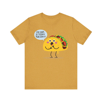 Funny "OH SHIT, IS TODAY TACO TUESDAY" Tee Shirt