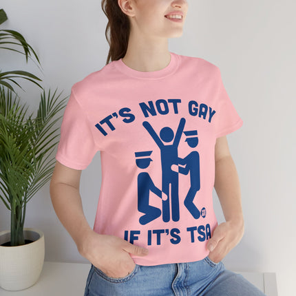 It's Not Gay If TSA Unisex Short Sleeve Tee