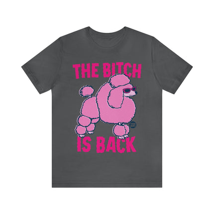 The Bitch Is Back Poodle Unisex Tee