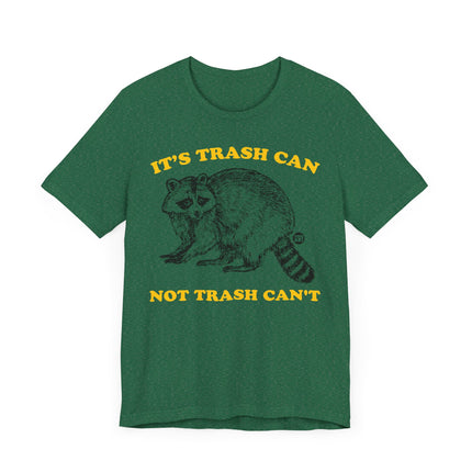 Funny "TRASH CAN NOT TRASH CAN'T" Tee Shirt