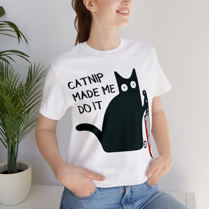 Catnip Made Me Do It Unisex Short Sleeve Tee