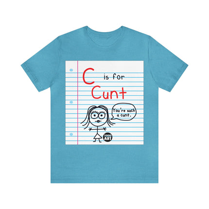 C Is For Cunt Unisex Tee