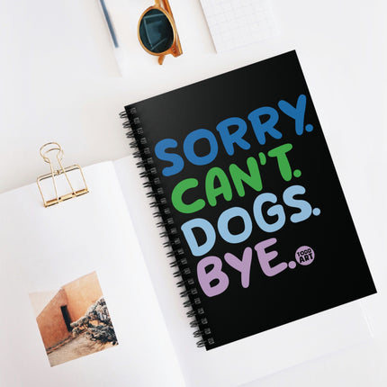 Sorry Can't Dogs Bye Spiral Notebook - Ruled Line