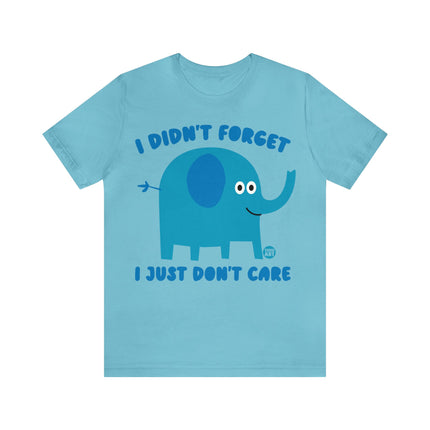 Didn't Forget Just Don't Care Elephant Unisex Tee