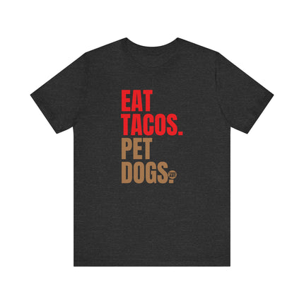 Eat Tacos Pet Dogs Tee, Taco Lover Tee, Dog Lover Tee