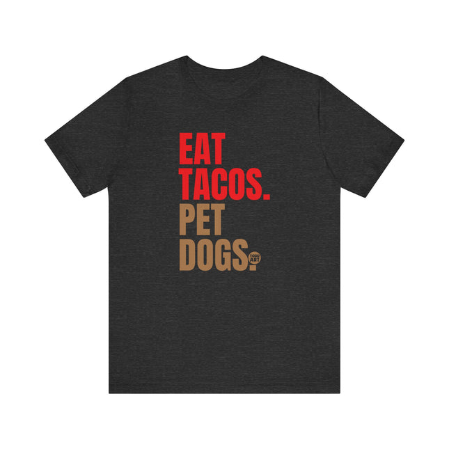 Eat Tacos Pet Dogs Tee, Taco Lover Tee, Dog Lover Tee