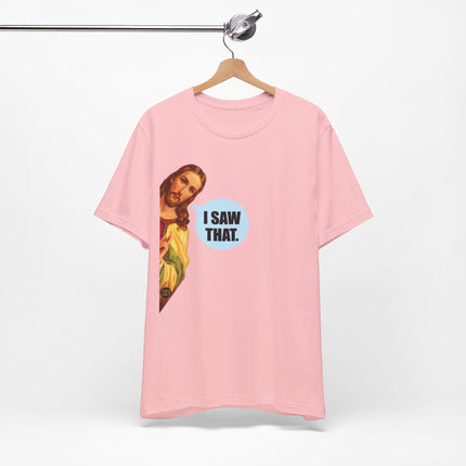 I Saw That Jesus Unisex Short Sleeve Tee