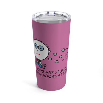 Boys Are Stupid Throw Rocks at Them Tumbler 20oz