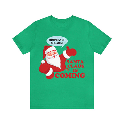 Santa is Coming She said Xmas Unisex Tee