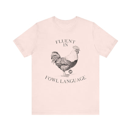 Fluent in Fowl Language Chicken Tee