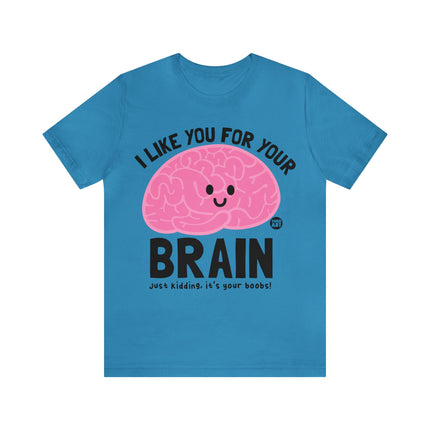 Like You For Your Brain Unisex Short Sleeve Tee