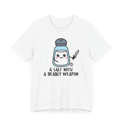 Funny "SALT WITH DEADLY WEAPON" Tee Shirt