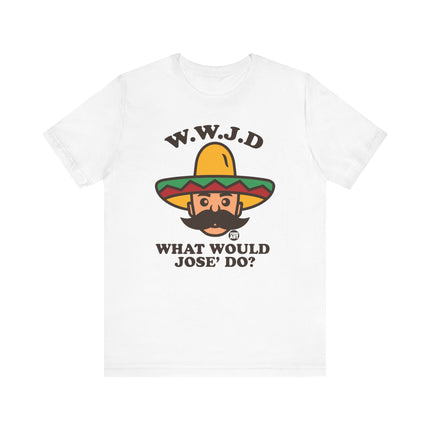 Funny WWJD "What Would Jose Do" Tee Shirt