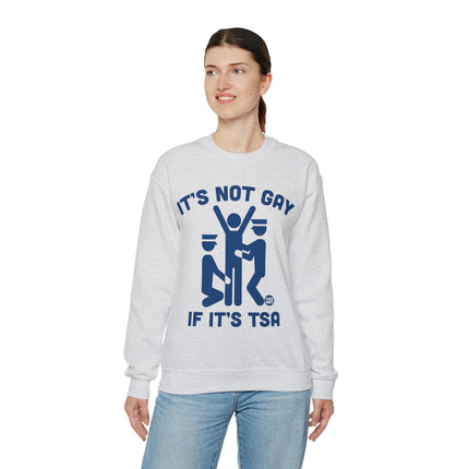 It's Not Gay If TSA Crewneck Sweatshirt