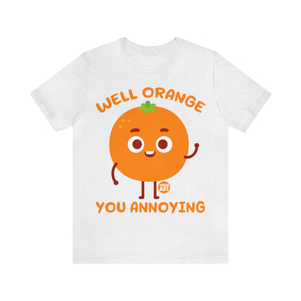 Well Orange You Annoying Unisex Short Sleeve Tee