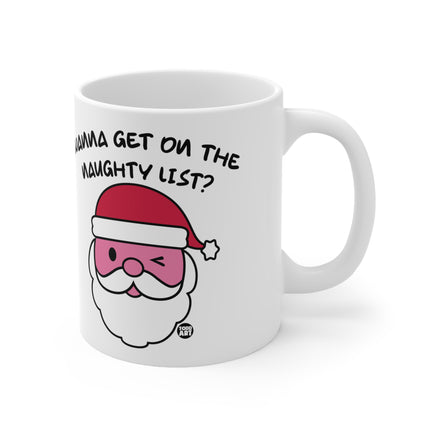 Wanna Get On the Naughty List Santa Ceramic Mug