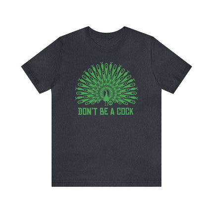 Don't Be A Cock Peacock Unisex Tee