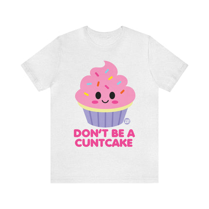 Don't Be  A Cuntcake Unisex Tee