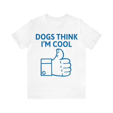 Dogs Think I'm Cool Unisex Short Sleeve Tee