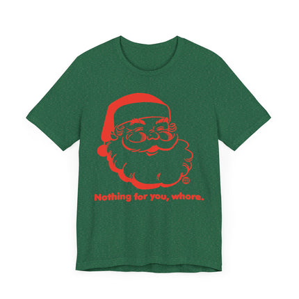 Funny "NOTHING FOR YOU, WHORE" Santa Tee Shirt