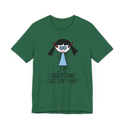 Funny "I UNDERSTAND I JUST DONT CARE" Tee Shirt