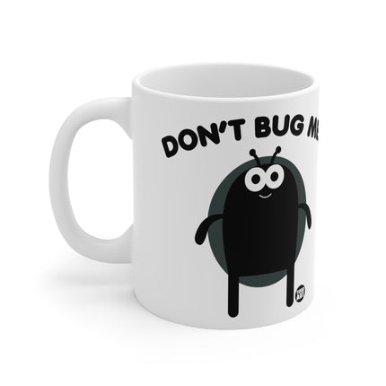 Don't Bug Me Ceramic Mug