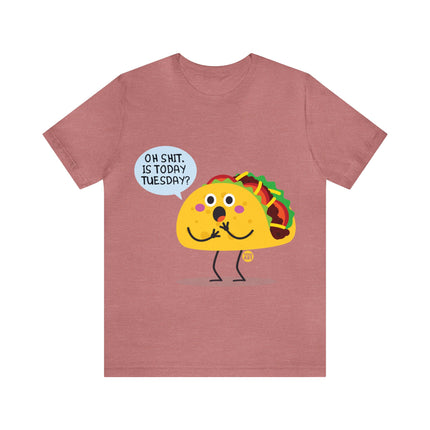 Oh Shit Is It Taco Tuesday Unisex Short Sleeve Tee