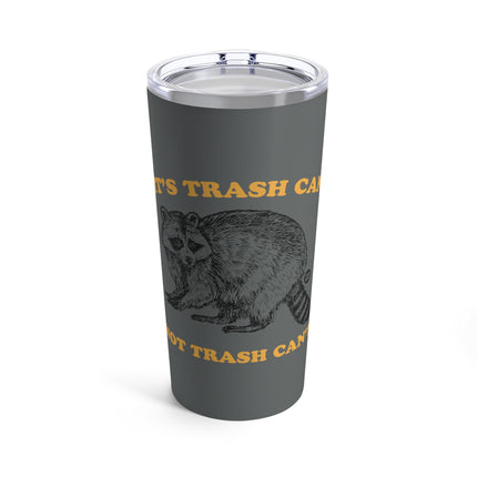 It's Trash Can Not Trash Can't Racoon Tumbler 20oz