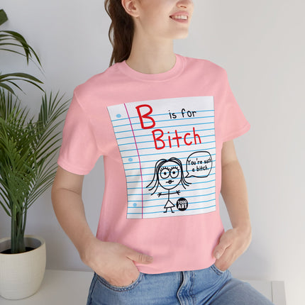 B Is For Bitch Unisex Tee
