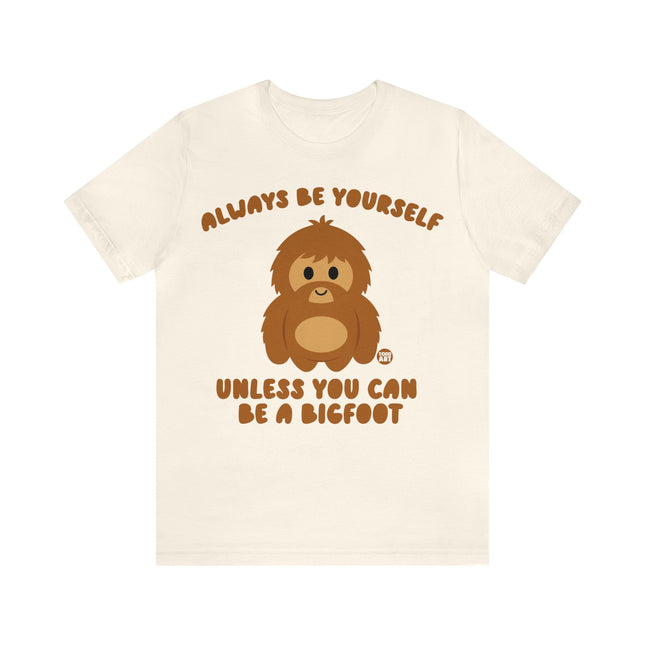 Always Be Yourself Unless Bigfoot Unisex Tee