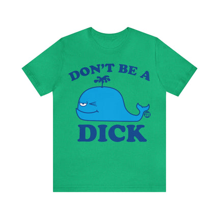 Don't Be a Dick Whale Unisex Short Sleeve Tee