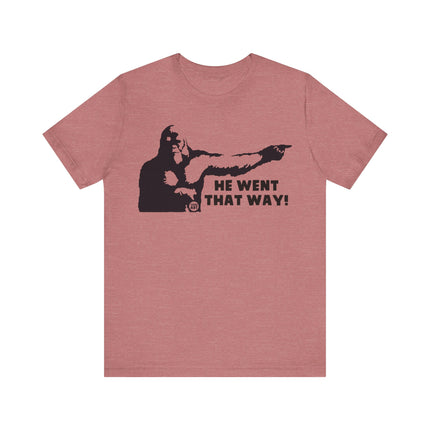 He Went That Way Bigfoot Tee, Funny Bigfoot Tshirt