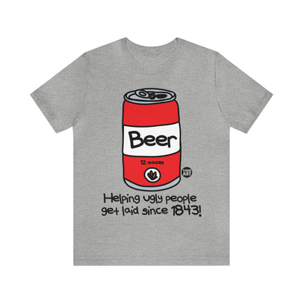 Beer Helping Ugly People Get Laid Unisex Tee
