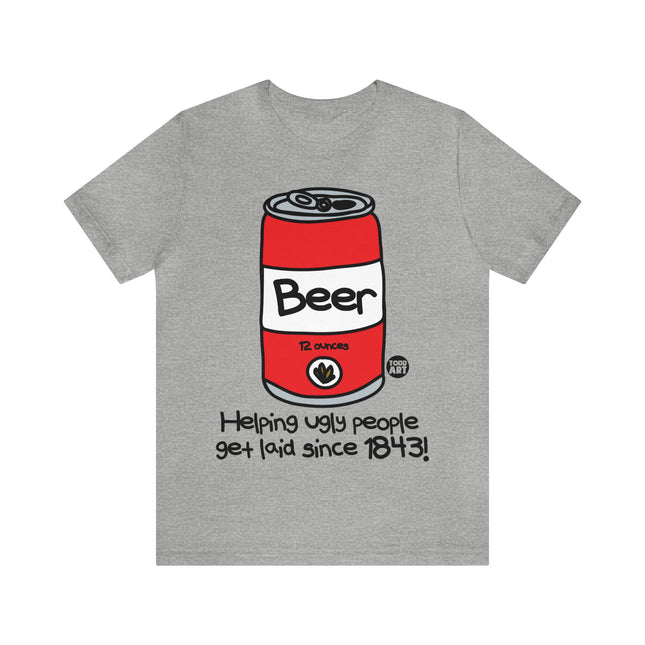 Beer Helping Ugly People Get Laid Unisex Tee