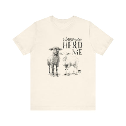 I Know You Herd Me Tshirt