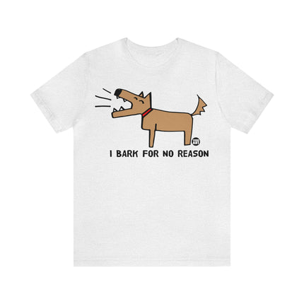 Bark For No Reason Dog Unisex Tee