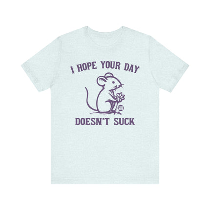 Hope Day Doesn't Suck Mouse Tee, Cute Day Doesn't Suck Tshirt