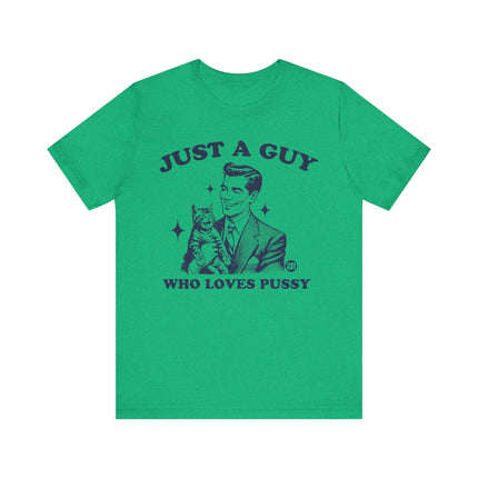 Just a Guy Who Loves Pussy Tee, Funny Cat Lover Tshirt for Him