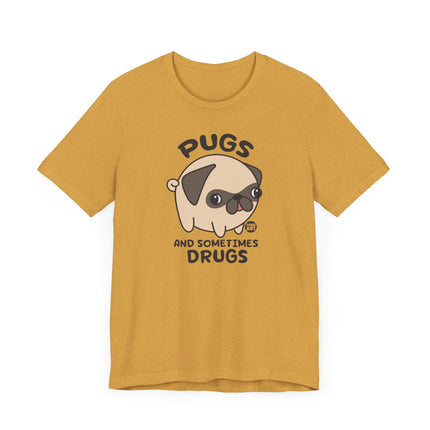 Funny "PUGS AND SOMETIMES DRUGS" Tee Shirt