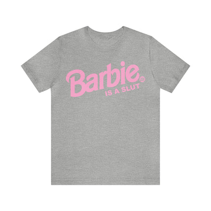 Barbie Is A Slut Unisex Tee