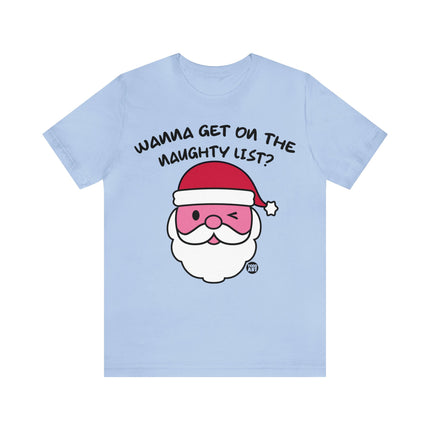 Wanna Get On Naughty List Santa Xmas Unisex Tee