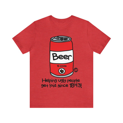 Beer Helping Ugly People Get Laid Unisex Tee